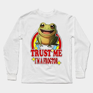 Trust Me I'm a Frogtor Long Sleeve T-Shirt